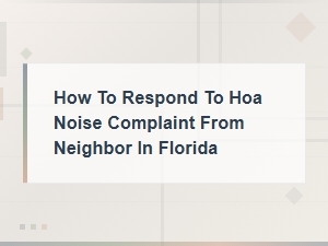 How to Respond to an Hoa Noise Complaint in Florida